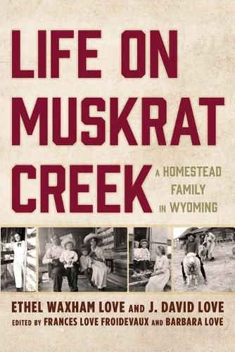 Life on Muskrat Creek: A Homestead Family in Wyoming