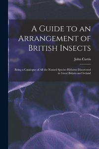 Cover image for A Guide to an Arrangement of British Insects: Being a Catalogue of All the Named Species Hitherto Discovered in Great Britain and Ireland