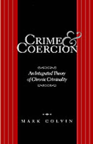 Crime and Coercion: An Integrated Theory of Chronic Criminality