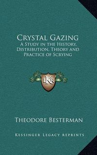 Cover image for Crystal Gazing: A Study in the History, Distribution, Theory and Practice of Scrying