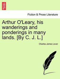 Cover image for Arthur O'Leary, His Wanderings and Ponderings in Many Lands. [By C. J. L.]