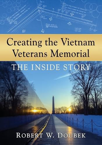 Cover image for Creating the Vietnam Veterans Memorial: The Inside Story