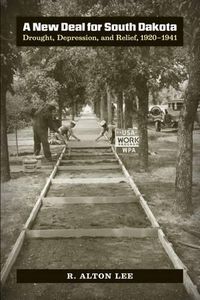 Cover image for A New Deal for South Dakota: Drought, Depression, and Relief, 1920-1941