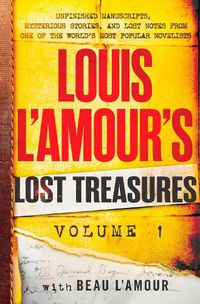 Cover image for Louis L'Amour's Lost Treasures: Volume 1: Unfinished Manuscripts, Mysterious Stories, and Lost Notes from One of the World's Most Popular Novelists