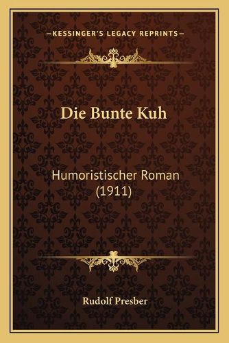 Cover image for Die Bunte Kuh: Humoristischer Roman (1911)