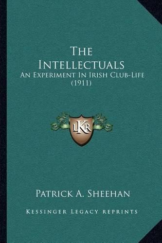 Cover image for The Intellectuals: An Experiment in Irish Club-Life (1911)