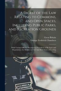 Cover image for A Digest of the Law Relating to Commons, and Open Spaces, Including Public Parks, and Recreation Grounds