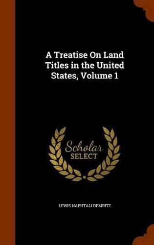 Cover image for A Treatise on Land Titles in the United States, Volume 1