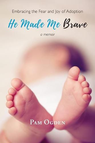 Cover image for He Made Me Brave: Embracing the Fear and Joy of Adoption: A Memoir