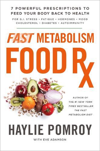 Cover image for Fast Metabolism Food Rx: 7 Powerful Prescriptions to Feed Your Body Back to Health