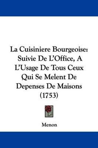 La Cuisiniere Bourgeoise: Suivie de L'Office, A L'Usage de Tous Ceux Qui Se Melent de Depenses de Maisons (1753)