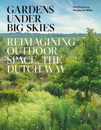 Cover image for Gardens Under Big Skies: Reimagining Outdoor Space, the Dutch Way