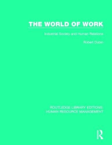 Cover image for The World of Work: Industrial Society and Human Relations