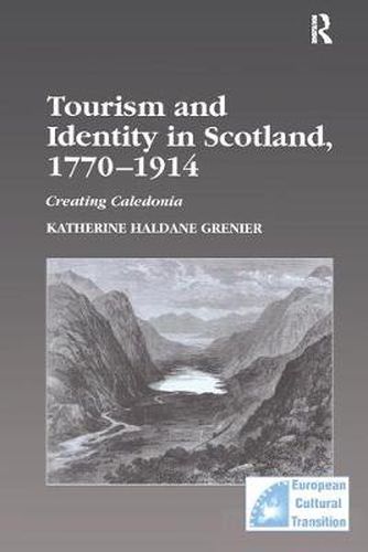 Cover image for Tourism and Identity in Scotland, 1770-1914: Creating Caledonia