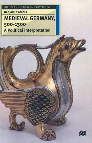 Cover image for Medieval Germany, 500-1300: A Political Interpretation