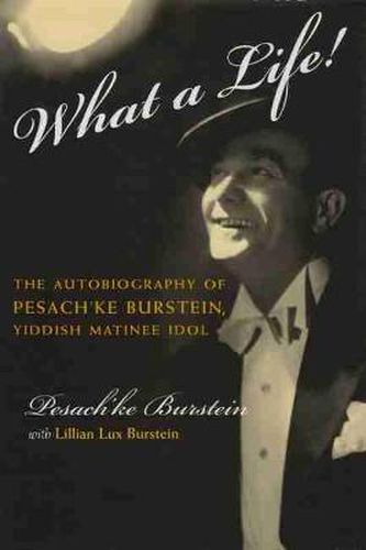 Cover image for What a Life: The Voice of Pesach'ke Burstein, Yiddish Matinee Idol