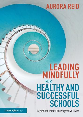 Cover image for Leading Mindfully for Healthy and Successful Schools: Beyond the Traditional Progressive Divide