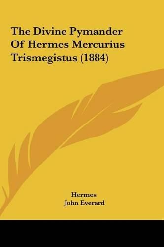 The Divine Pymander of Hermes Mercurius Trismegistus (1884)