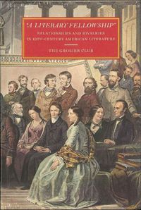 Cover image for A Literary Fellowship: Relationships and Rivalries in 19th-Century American Literature