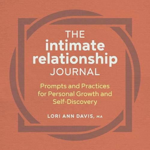 Cover image for The Intimate Relationship Journal: Prompts and Practices for Personal Growth and Self-Discovery