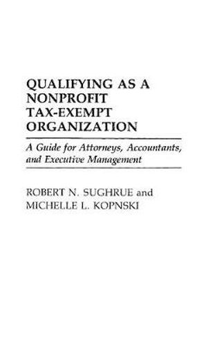 Qualifying as a Nonprofit Tax-Exempt Organization: A Guide for Attorneys, Accountants, and Executive Management