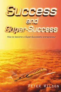 Cover image for Success and Super Success: How to Become a Super-Successful Entrepreneur