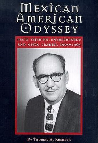 Mexican American Odyssey: Felix Tijerina, Entrepreneur and Civic Leader, 1905-1965