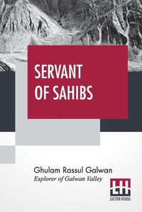 Cover image for Servant Of Sahibs: A Book To Be Read Aloud With An Introduction By Sir Francis Younghusband