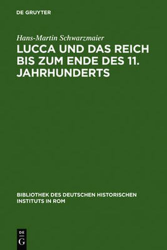 Cover image for Lucca Und Das Reich Bis Zum Ende Des 11. Jahrhunderts: Studien Zur Sozialstruktur Einer Herzogstadt in Der Toskana