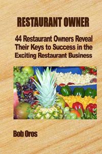 Cover image for Restaurant Owner: 44 Restaurant Owners Reveal Their Keys to Success in the Exciting Restaurant Business