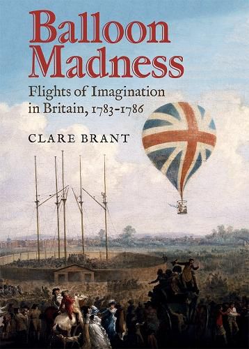 Cover image for Balloon Madness: Flights of Imagination in Britain, 1783-1786