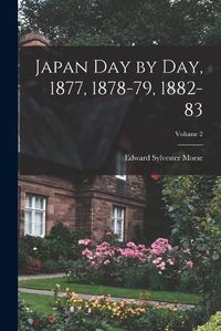 Cover image for Japan Day by Day, 1877, 1878-79, 1882-83; Volume 2