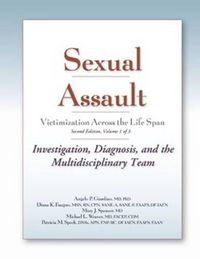 Cover image for Sexual Assault Victimization Across the Life Span, Volume 1: Investigation, Diagnosis, and the Multidisciplinary Team