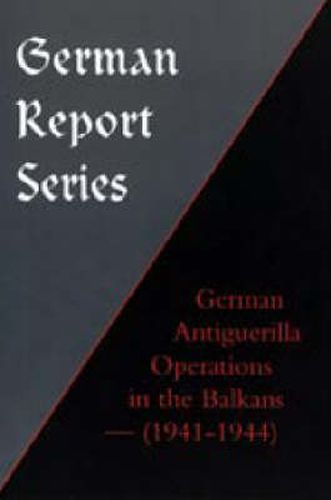 Cover image for German Report Series: German Antiguerilla Operations in the Balkans (1941-1944)