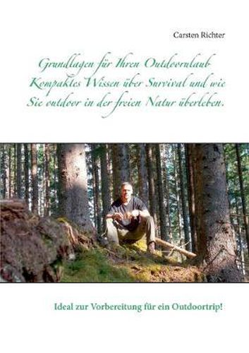 Cover image for Grundlagen fur Ihren Outdoorulaub: Kompaktes Wissen uber Survival und wie Sie outdoor in der freien Natur uberleben.