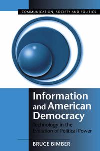 Cover image for Information and American Democracy: Technology in the Evolution of Political Power