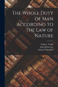 Cover image for The Whole Duty of Man According to the Law of Nature