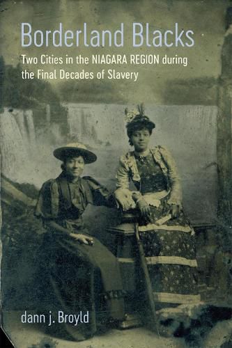 Cover image for Borderland Blacks: Two Cities in the Niagara Region during the Final Decades of Slavery