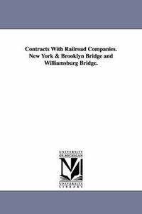 Cover image for Contracts with Railroad Companies. New York & Brooklyn Bridge and Williamsburg Bridge.