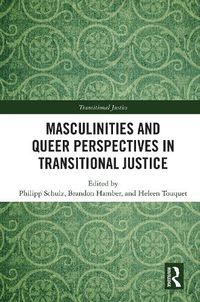 Cover image for Masculinities and Queer Perspectives in Transitional Justice