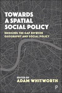 Cover image for Towards a Spatial Social Policy: Bridging the Gap Between Geography and Social Policy