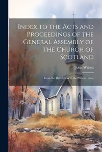 Cover image for Index to the Acts and Proceedings of the General Assembly of the Church of Scotland