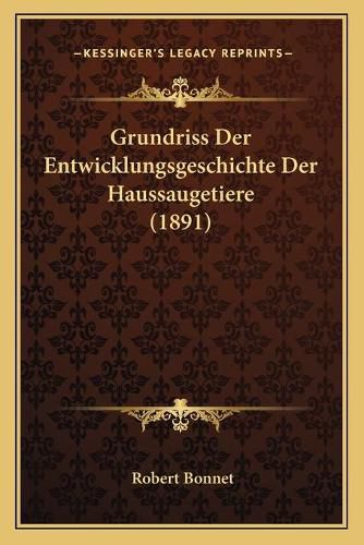 Cover image for Grundriss Der Entwicklungsgeschichte Der Haussaugetiere (1891)