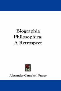 Cover image for Biographia Philosophica: A Retrospect