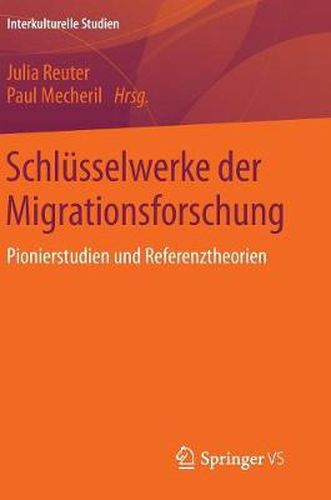 Schlusselwerke Der Migrationsforschung: Pionierstudien Und Referenztheorien