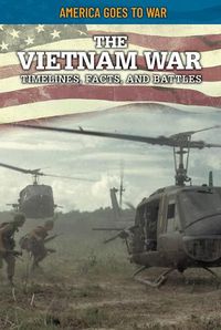 Cover image for The Vietnam War: Timelines, Facts, and Battles