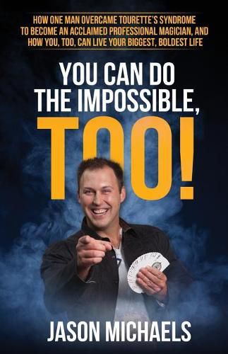 Cover image for You Can Do the Impossible, Too!: How One Man Overcame Tourette's Syndrome to Become an Acclaimed Professional Magician, and How You, Too, Can Live Your Biggest, Boldest Life