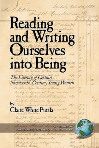 Cover image for Reading and Writing Ourselves into Being: The Literacy of Certain Nineteenth-Century Young Women