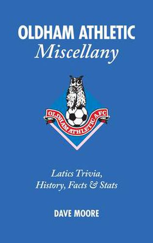 Cover image for Oldham Athletic Miscellany: Latics Trivia, History, Facts and Stats