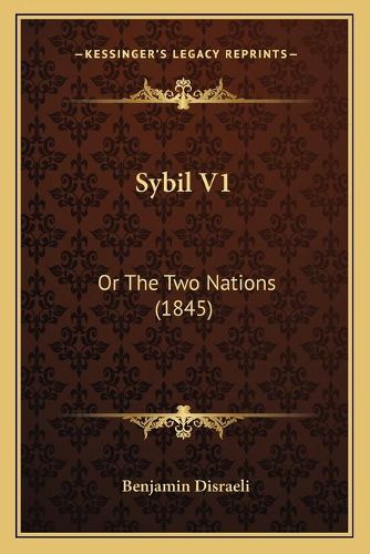 Cover image for Sybil V1: Or the Two Nations (1845)